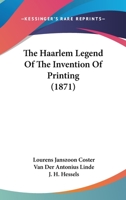 The Haarlem Legend Of The Invention Of Printing 1437291481 Book Cover