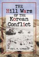 The Hill Wars of the Korean Conflict: A Dictionary of Hills, Outposts and Other Sites of Military Action 8466313044 Book Cover