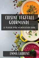 Cuisine Végétale Gourmande: Le Plaisir d'une Alimentation Saine (French Edition) 1835860834 Book Cover