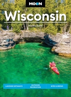 Moon Wisconsin: Lakeside Getaways, Outdoor Recreation, Bites & Brews (Moon U.S. Travel Guide) B0GF192B71 Book Cover