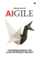 AIGILE: The Missing Manual for AI-Native Product Delivery B0FKQ4TRGF Book Cover