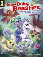 Draw Baby Beasties: Create Little Dragons, Unicorns, Mermaids and More 1440354197 Book Cover