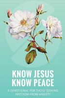 Know Jesus Know Peace 1985580519 Book Cover