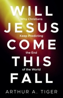 Will Jesus Come This Fall: Why Christians Keep Predicting the End of the World (Christian Apologetics) B0HF7P4Z2K Book Cover