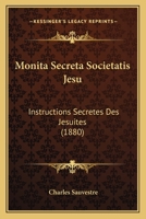 Monita Secreta Societatis Jesu: Instructions Secretes Des Jesuites 1120648726 Book Cover