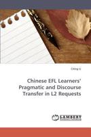 Chinese EFL Learners? Pragmatic and Discourse Transfer in L2 Requests 383830912X Book Cover