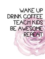 Teacher Planner + Notebook (wake up drink coffee teach kids) 1721258663 Book Cover