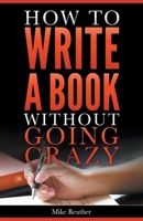 How to Write a Book Without Going Crazy B0C7YDSF4Q Book Cover