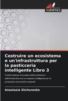 Costruire un ecosistema e un'infrastruttura per la pasticceria intelligente Libro 3 (Italian Edition) 6208256321 Book Cover