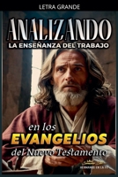 Analizando la Enseñanza del Trabajo en los Evangelios del Nuevo Testamento (La Enseñanza del Trabajo en la Biblia) (Spanish Edition) B0CWJ9SDZV Book Cover
