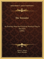 The Toreador: An Entirely new and Original Musical Play in two Acts 1022224077 Book Cover