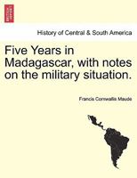 Five Years in Madagascar, with notes on the military situation. 1241489858 Book Cover