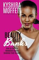 Beauty That Banks: How to Build a Bombshell Beauty Business from Scratch 1548713589 Book Cover