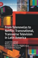 From Telenovelas to Netflix: Transnational, Transverse Television in Latin America 3030774694 Book Cover