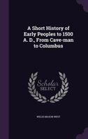 A Short History of Early Peoples to 1500 A.D., From Cavemen to Columbus. 1014042976 Book Cover