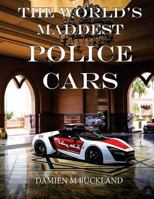 The World's Maddest Police Cars 1533458073 Book Cover