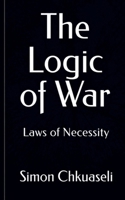 The Logic of War: Laws of Necessity B0H1FBGTSH Book Cover