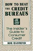 How To Beat The Credit Bureaus: The Insider's Guide To Consumer Credit 087364557X Book Cover