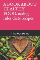 A BOOK ABOUT HEALTHY FOOD. healthy eating rules diets recipes B0C4X8WLG2 Book Cover