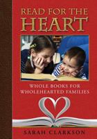 Read for the Heart: Whole Books for Wholehearted Families 1932012974 Book Cover