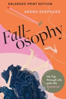 Fallosophy (Enlarged Print Edition): My Trip through Life with MS 1771624590 Book Cover