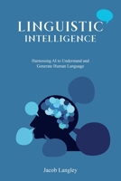 Linguistic Intelligence: Harnessing AI to Understand and Generate Human Language B0CR5V9DFQ Book Cover