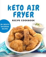 Keto Air Fryer Recipe Cookbook: With 20+ Mouth Watering Recipes B08F7R4TQQ Book Cover