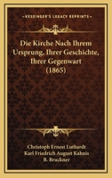 Die Kirche Nach Ihrem Ursprung, Ihrer Geschichte, Ihrer Gegenwart (1865) 1247737055 Book Cover