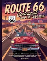 Route 66 Centennial Road Trip Guide 2026: Celebrating 100 Years of America’s Most Legendary Highway — A Mile-by-Mile Adventure Through Iconic ... Roadside Attractions & Timeless Americana B0GR59MXYS Book Cover