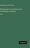 Mitteilungen zur Geschichte des Heidelberger Schlosses: Heft 1 356391026X Book Cover