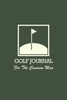 Golf Journal For the Common Man: Golf Practice Notebook 1697226426 Book Cover