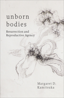 Unborn Bodies: Resurrection and Reproductive Agency 1506492622 Book Cover