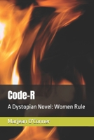 Code-R: A Dystopian Novel: Women Rule B0F8P1XSGJ Book Cover