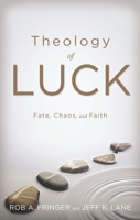 Theology of Luck: Fate, Chaos, and Faith 0834134969 Book Cover