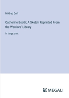 Catherine Booth; A Sketch Reprinted From the Warriors' Library: in large print 3368362720 Book Cover