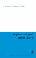 Happiness and Greek Ethical Thought. Continuum Studies in Ancient Philosophy. 1441112375 Book Cover