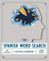 The Spanish Word Search Challenge: 301 Word Search Puzzles in Spanish for Adults to Relax and Challenge your Mind B08LNJLF18 Book Cover