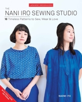 The Nani Iro Sewing Studio: 18 Timeless Patterns to Sew, Wear & Love 1940552397 Book Cover