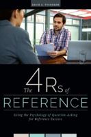 The 4 Rs of Reference : Using the Psychology of Question-asking for Reference Success 0838916430 Book Cover