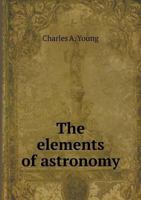 The Elements of Astronomy: A Text-Book 1346670153 Book Cover