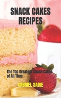 SNACK CAKES RECIPES: The Top Greatest Snack Cakes of All Time B0BCZT262P Book Cover