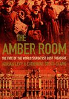 The Amber Room: The Fate of the World's Greatest Lost Treasure