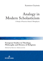 Analogy in Modern Scholasticism: A Study of Francisco Suárez's Metaphysics (European Studies in Theology, Philosophy and History of Religions, 32) 3631906056 Book Cover