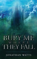 Bury Me Where They Fall 1912092735 Book Cover