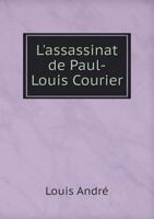 L'Assassinat de Paul-Louis Courier (Classic Reprint) 124686004X Book Cover