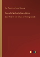 Deutsche Wirthschaftsgeschichte: Erster Band: bis zum Schluss der Karolingerperiode 3368283944 Book Cover