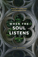 When the Soul Listens: Finding Rest and Direction in Contemplative Prayer 1576831132 Book Cover
