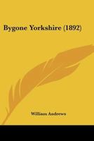 Bygone Yorkshire 1241599971 Book Cover