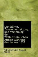 Die Stärke, Zusammensetzung und Verteilung der Wallensteinischen Armee Während des Jahres 1633 1110261039 Book Cover