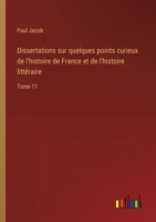 Dissertations sur quelques points curieux de l'histoire de France et de l'histoire littéraire: Tome 11 (French Edition) 3385055652 Book Cover